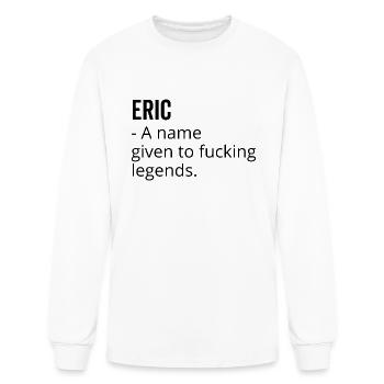 Eric a Name Given to Fucking Legends - Men's Long Sleeve T-Shirt - white - Front