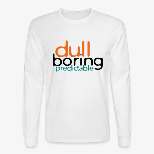8479676 152563579 Dull Boring Predictable - Men's Long Sleeve T-Shirt
