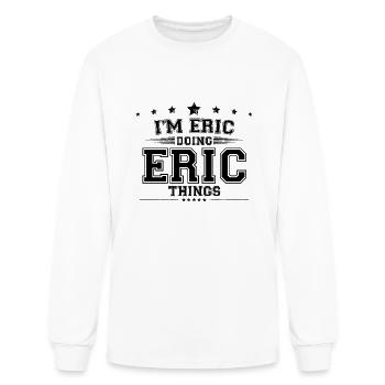 i’m Eric doing Eric things - Men's Long Sleeve T-Shirt - white - Front
