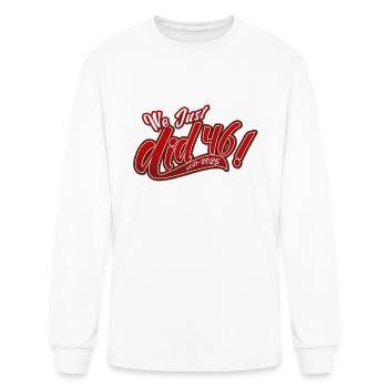 We Just Did 46 1 - Men's Long Sleeve T-Shirt - white - Front