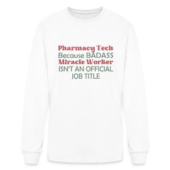 Pharmacy Tech Because Badass - Men's Long Sleeve T-Shirt - white - Front