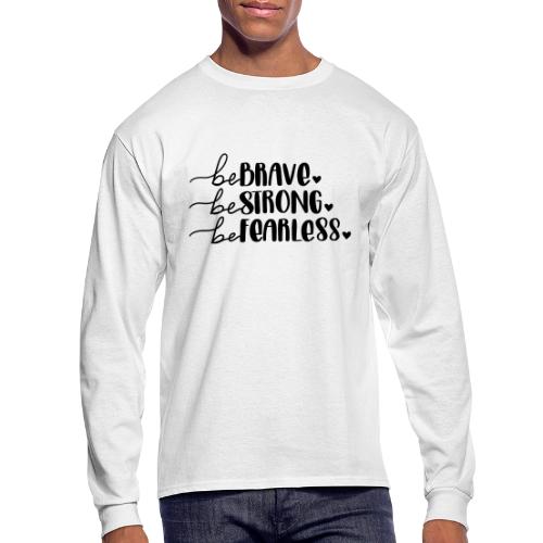 Be Brave Be Strong Be Fearless Merchandise - Men's Long Sleeve T-Shirt