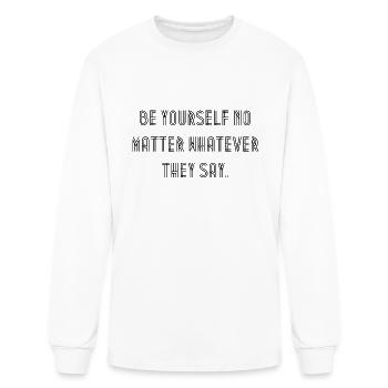 Be yourself no matter whatever they say. - Men's Long Sleeve T-Shirt - white - Front