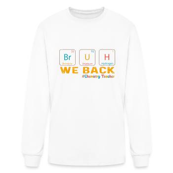Bruh We Back To School Chemistry Teacher Periodic - Men's Long Sleeve T-Shirt - white - Front