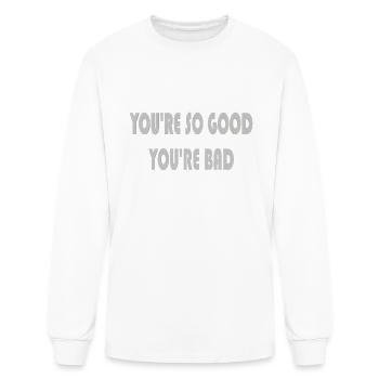 You're so good you're bad - Men's Long Sleeve T-Shirt - white - Front