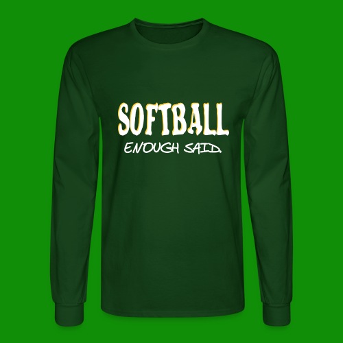 Softball Enough Said - Men's Long Sleeve T-Shirt