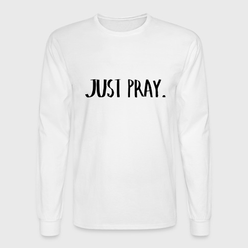 Just Pray(2) T-Shirts - Men's Long Sleeve T-Shirt