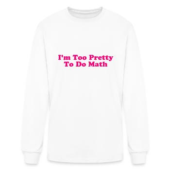 I'm Too Pretty To Do Math - Men's Long Sleeve T-Shirt - white - Front