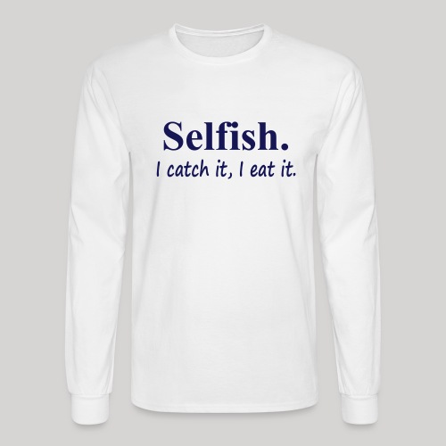 Selfish - Men's Long Sleeve T-Shirt