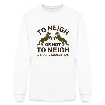 To Neigh Or Not To Neigh That Is Equestrian - Men's Long Sleeve T-Shirt - white - Front