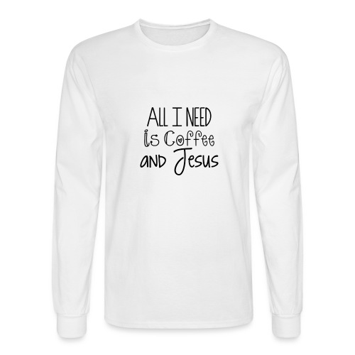 All I need is Coffee & Jesus - Men's Long Sleeve T-Shirt