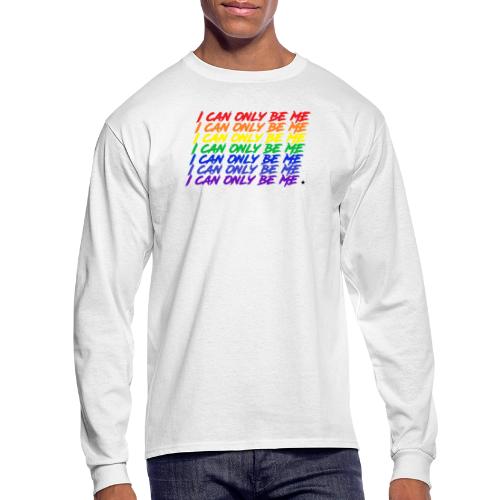 I Can Only Be Me (Pride) - Men's Long Sleeve T-Shirt