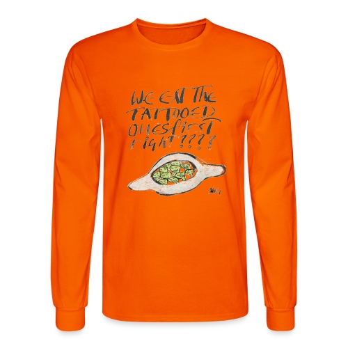 We Eat the Tatooed Ones First - Men's Long Sleeve T-Shirt