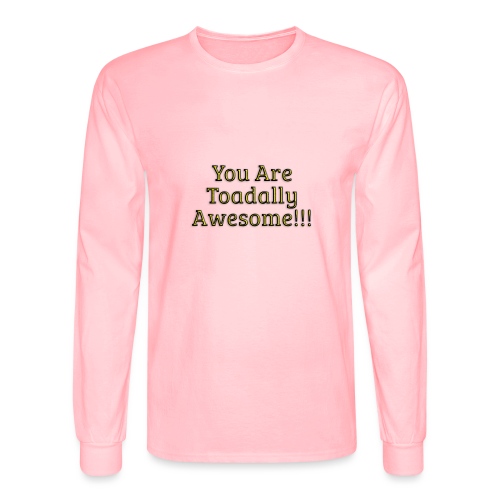 You are Toadally Awesome - Men's Long Sleeve T-Shirt