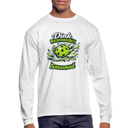 Dink Responsibly Don’t Get Smashed Pickleball Art - Men's Long Sleeve T-Shirt