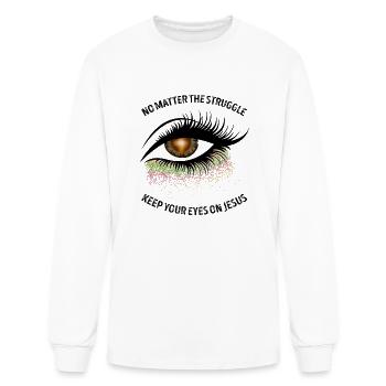 No Matter The Struggle Keep Your Eyes On Jesus - Men's Long Sleeve T-Shirt - white - Front