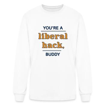 Liberal Hack You'Re A Liberal Hack Buddy - Men's Long Sleeve T-Shirt - white - Front