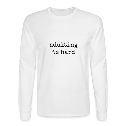 adulting is hard - Men's Long Sleeve T-Shirt