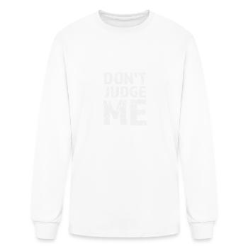 Don't Judge ME - Men's Long Sleeve T-Shirt - white - Front