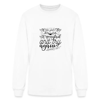 Fix Your Ponytail Motivational Quote Gift - Men's Long Sleeve T-Shirt - white - Front