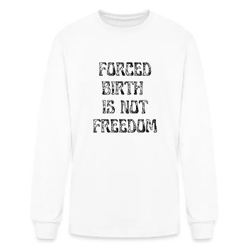 Forced Birth Is Not Freedom - Men's Long Sleeve T-Shirt - white - Front