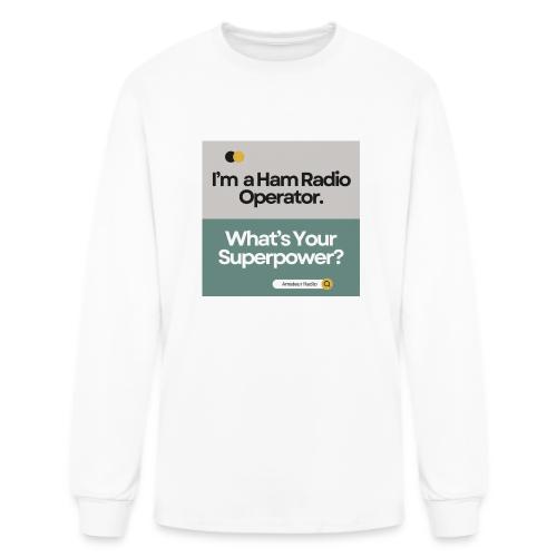 I'm a Ham Radio Operator. What's Your Superpower? - Men's Long Sleeve T-Shirt
