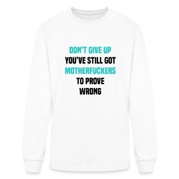 Dont Give Up You ve Still Got Motherfuckers... - Men's Long Sleeve T-Shirt - white - Front