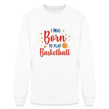 I Was Born To Play Basketball Lover - Men's Long Sleeve T-Shirt - white - Front
