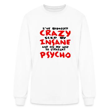 I’ve Bypassed Crazy Slid By Insane On My Way To Ps - Men's Long Sleeve T-Shirt - white - Front