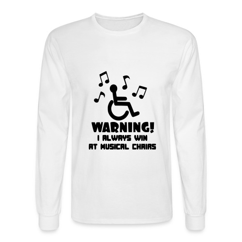 In my wheelchair I always win Musical chairs * - Men's Long Sleeve T-Shirt