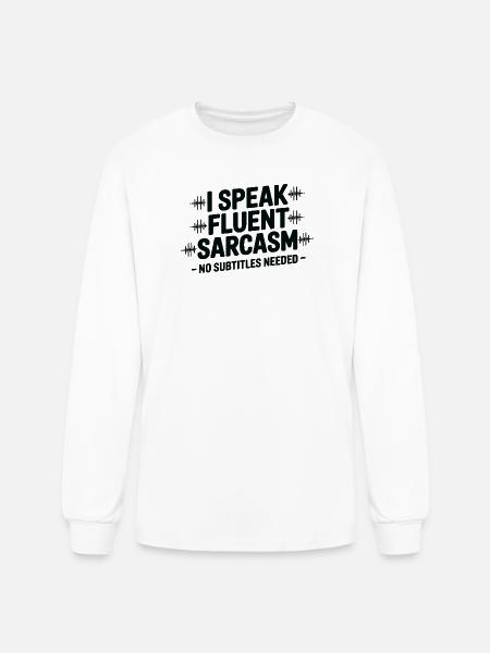 I Speak Fluent Sarcasm - Men's Long Sleeve T-Shirt - white