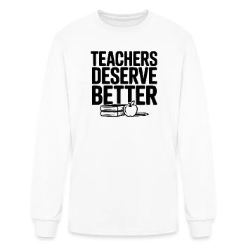 Teachers Deserve Better - Men's Long Sleeve T-Shirt - white - Front
