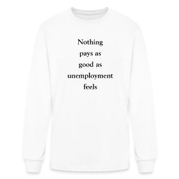 Nothing pays as good as unemployment feels - Men's Long Sleeve T-Shirt - white - Front