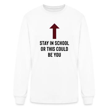 Stay In School Or This Could Be You - Men's Long Sleeve T-Shirt - white - Front