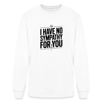 I Have No Sympathy For You - Men's Long Sleeve T-Shirt - white - Front