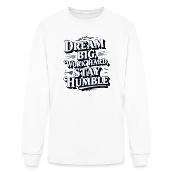 "Dream Big, Work Hard, Stay Humble" smart quote - Men's Long Sleeve T-Shirt - white - Front