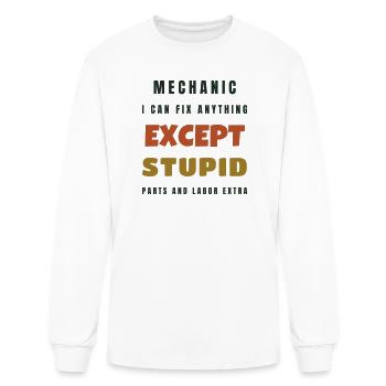 Mechanic I Can Fix Anything Except Stupid - Men's Long Sleeve T-Shirt - white - Front