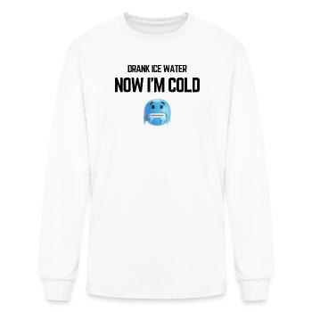 Drank Cold Water Now Im Freezing Sarcastic Joke - Men's Long Sleeve T-Shirt - white - Front