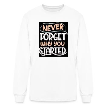 Never Forget Why You Started - Men's Long Sleeve T-Shirt - white - Front