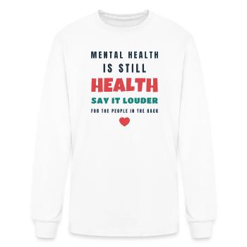 Mental Health Is Still Health Say It Louder - Men's Long Sleeve T-Shirt - white - Front