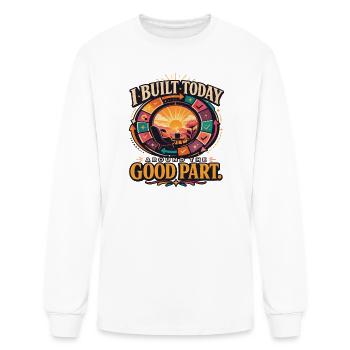 I Built Today Around the Good Part - Men's Long Sleeve T-Shirt - white - Front