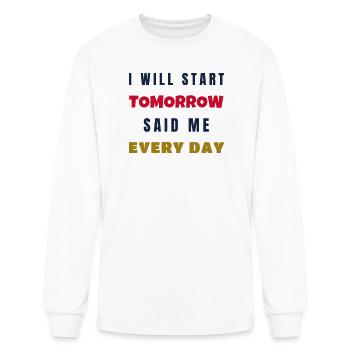 I Will Start Tomorrow Said Me Every Day - Gym - Men's Long Sleeve T-Shirt - white - Front