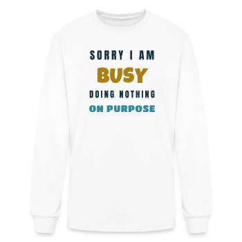 Sorry I Am Busy Doing Nothing On Purpose Funny - Men's Long Sleeve T-Shirt - white - Front