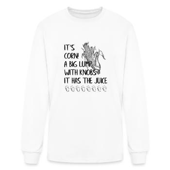 It's Corn A Big Lump With Knobs It Has The Juice - Men's Long Sleeve T-Shirt - white - Front
