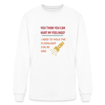 You hurt my feelings? I used to hold flashlight to - Men's Long Sleeve T-Shirt - white - Front
