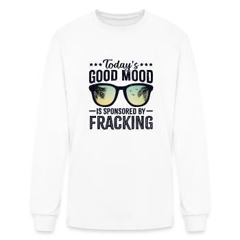 Today s Good Mood Is Sponsored By Fracking - Men's Long Sleeve T-Shirt - white - Front