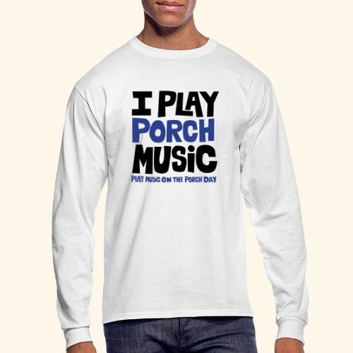 I PLAY PORCH MUSIC - Men's Long Sleeve T-Shirt