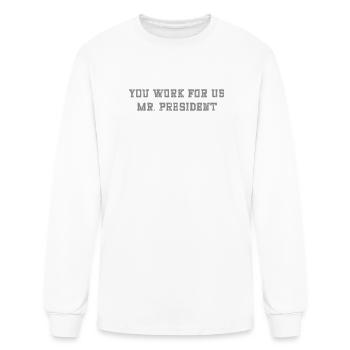 You work for us mr President - Men's Long Sleeve T-Shirt - white - Front