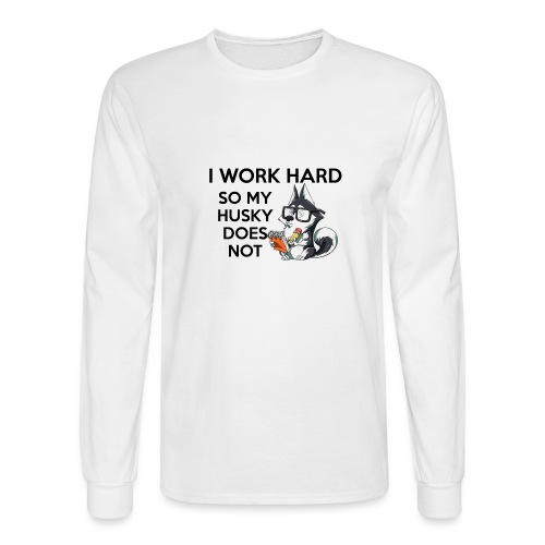 Work Hard for Your Husky - Men's Long Sleeve T-Shirt
