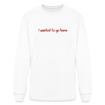 I Wanted to Go Home - Men's Long Sleeve T-Shirt - white - Front